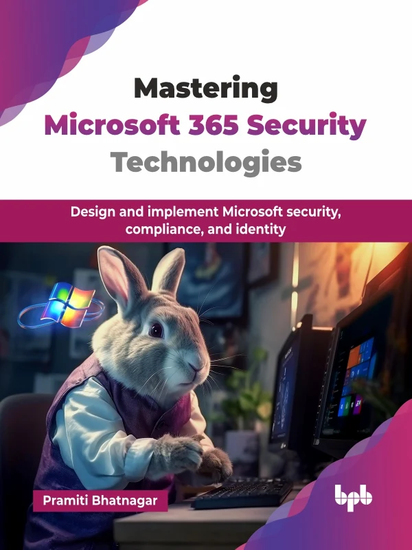 MASTERING MICROSOFT 365 SECURITY TECHNOLOGIES