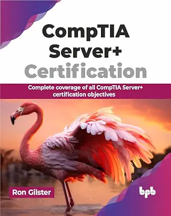COMPTIA SERVER+ CERTIFICATION: COMPLETE COVERAGE OF ALL COMPTIA SERVER+ CERTIFICATION OBJECTIVES