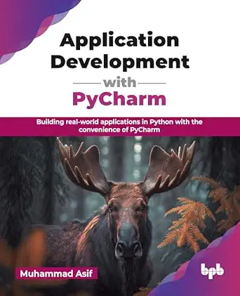 APPLICATION DEVELOPMENT WITH PYCHARM: BUILDING REAL-WORLD APPLICATIONS IN PYTHON WITH THE CONVENIENCE OF PYCHARM (ENGLISH EDITION)