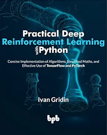 PRACTICAL DEEP REINFORCEMENT LEARNING WITH PYTHON