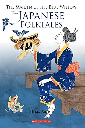 THE MAIDEN OF THE BLUE WILLOW AND OTHER JAPANESE FOLKTALES