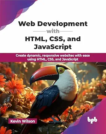 WEB DEVELOPMENT WITH HTML, CSS, AND JAVASCRIPT: CREATE DYNAMIC, RESPONSIVE WEBSITES WITH EASE USING HTML, CSS, AND JAVASCRIPT (ENGLISH EDITION)
