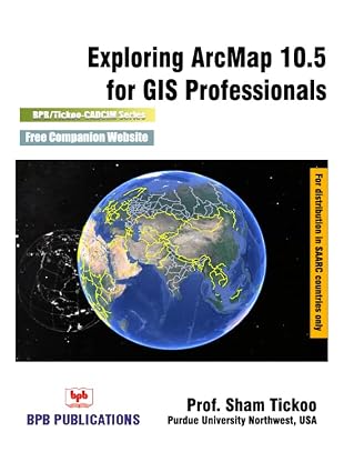 EXPLORING ARCMAP 10.5 FOR GIS PROFESSIONALS