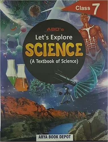 ABD'S LET'S EXPLORE SCIENCE CLASS - 7 (A TEXTBOOK OF SCIENCE)