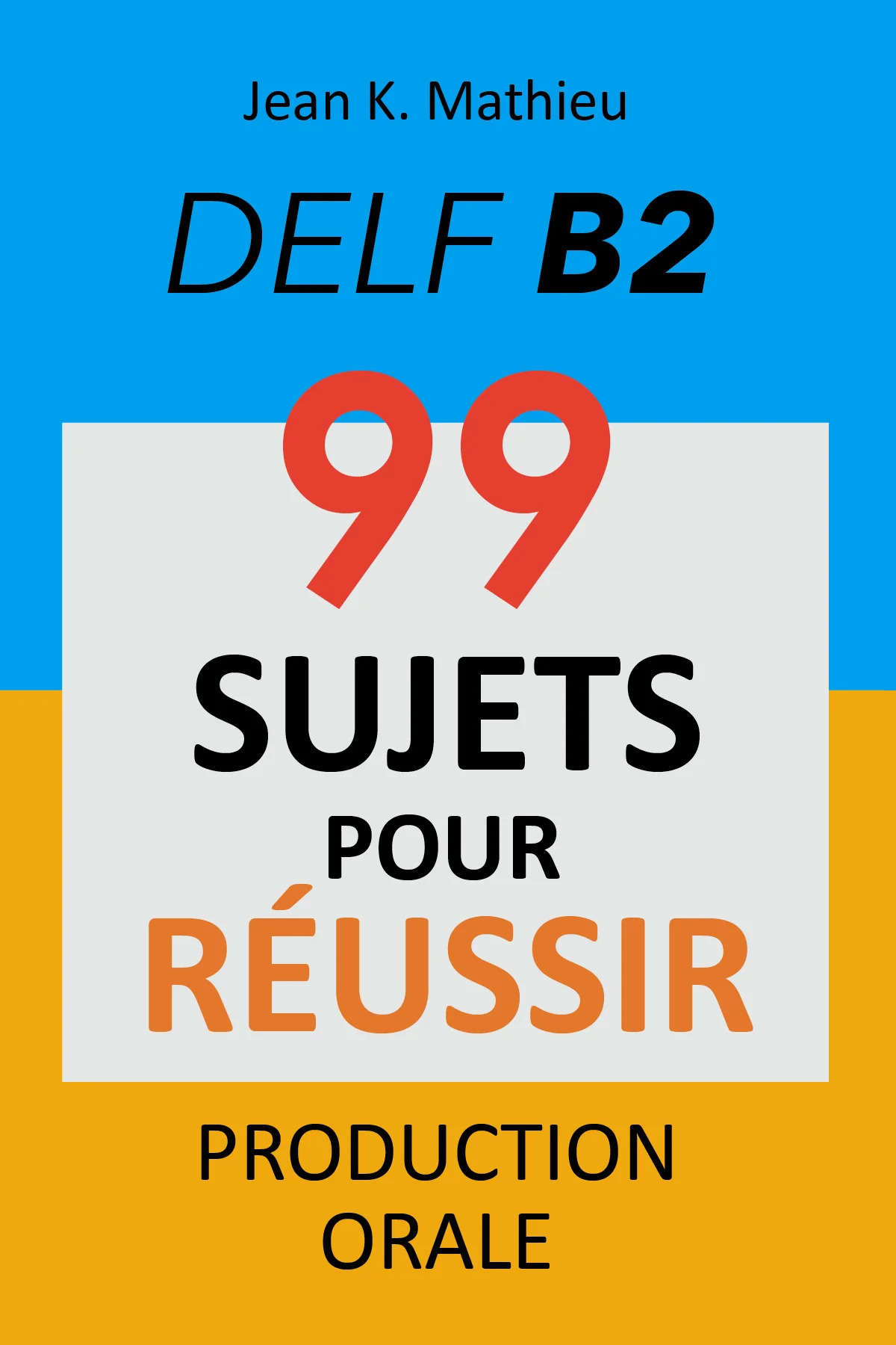 DELF B2 99 SUJETS POUR REUSSIR