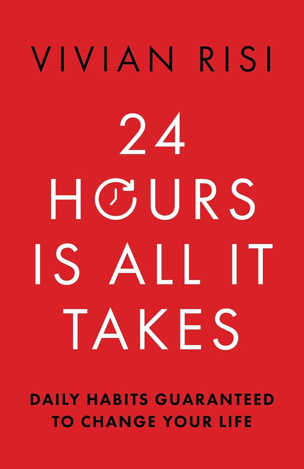 24 Hours Is All It Takes: Daily Habits Guaranteed To Change Your Life ( English)