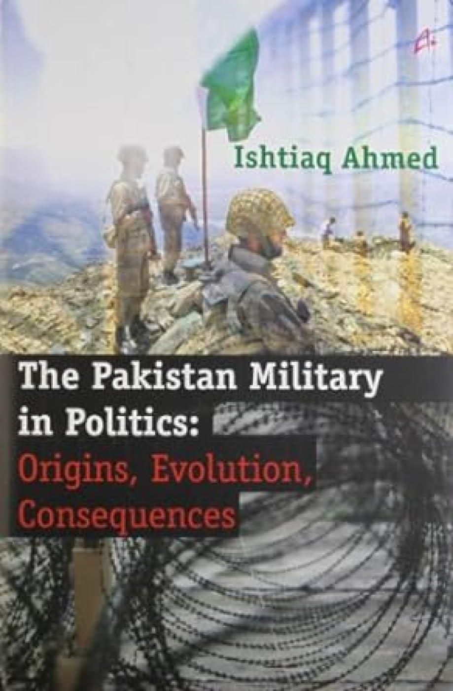 Pakistan Military in Politics: Origins, Evolution, Consequences