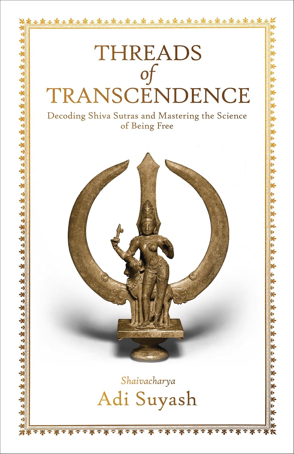 Threads of Transcendence: Decoding Shiva Sutras and Mastering the Science of Being Free (English)