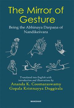 The Mirror of Gesture: Being the Abhinaya Darpana of Nandikesvara