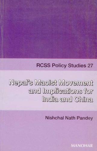Nepal`s Maoist Movement and Implications for India and China (RCSS Policy Studies 27)