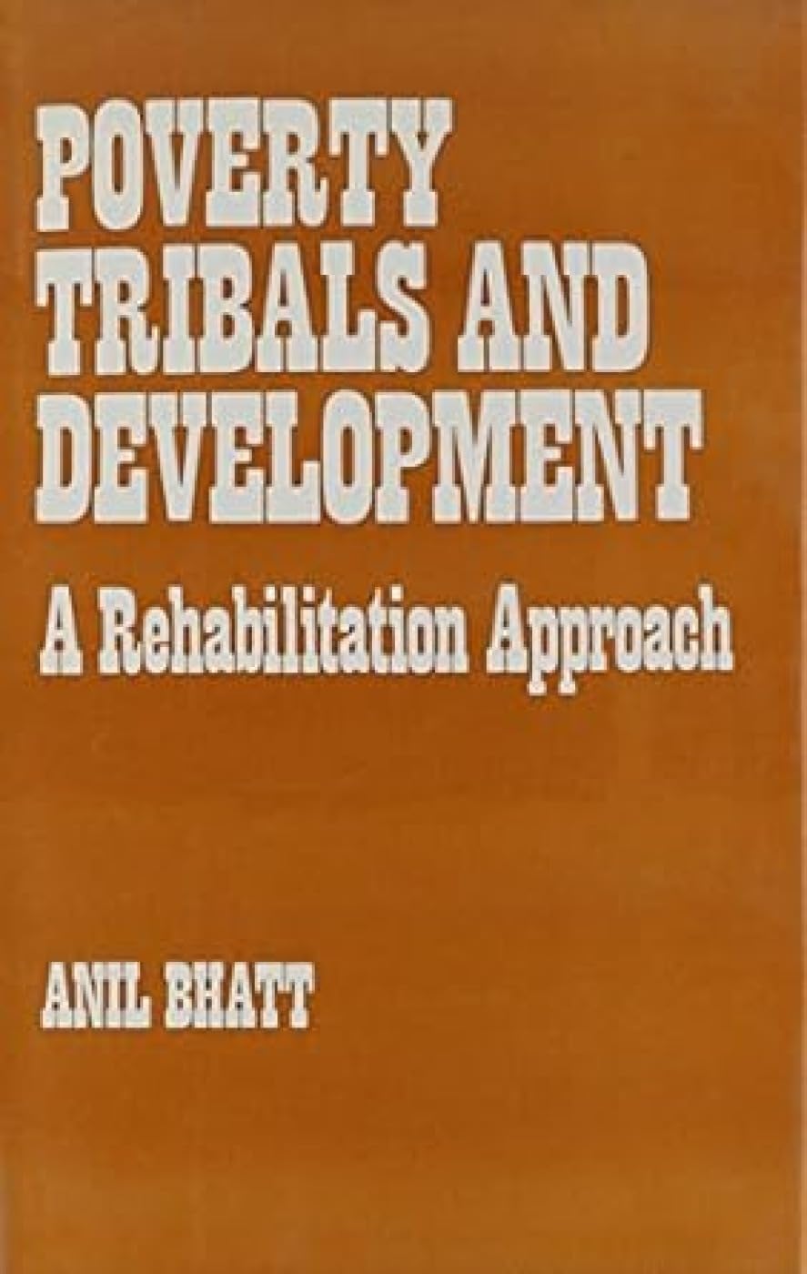 POVERTY, TRIBALS AND DEVELOPMENT: A REHABILITATION APPROACH