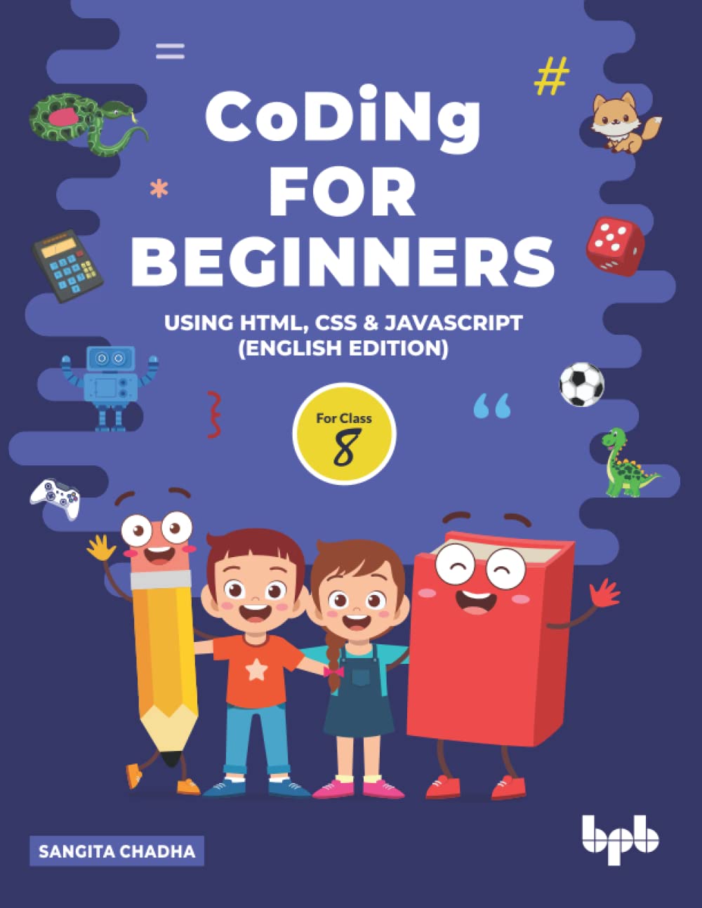CODING FOR BEGINNERS USING HTML, CSS & JAVASCRIPT FOR CLASS 8