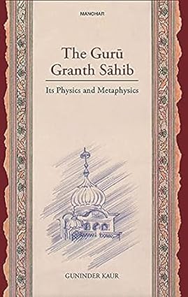 THE GURU GRANTH SAHIB: ITS PHYSICS AND METAPHYSICS