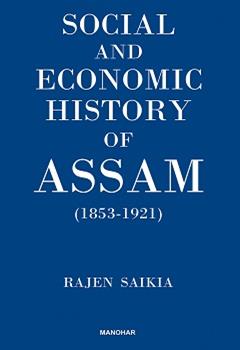 Social and Economic History of Assam (1853-1921)