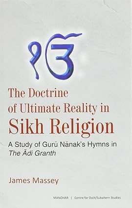 The Doctrine of Ultimate Reality in Sikh Religion: A Study of Guru Nanak`s Hymns in the Adi Grantha