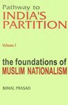 Pathway to India`s Partition Vol. I: The Foundations of Muslim Nationalism