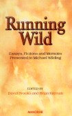 RUNNING WILD: ESSAYS, FICTIONS AND MEMOIRS PRESENTED TO MICHAEL WILDING
