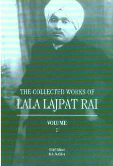 The Collected Works of Lala Lajpat Rai, Volume I