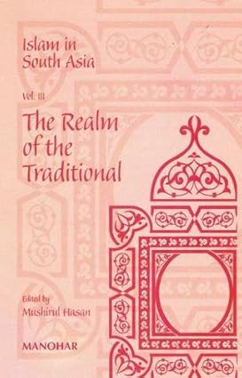Islam in South Asia Vol. III: The Realm of the Traditional