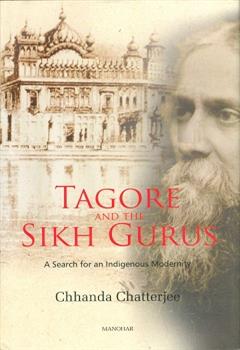 Tagore and the Sikh Gurus: A Search for an Indiagenous Modernity