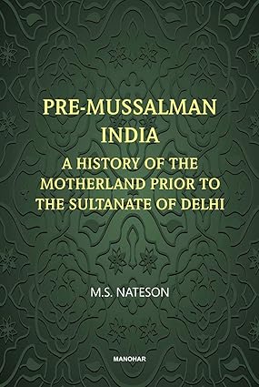 Pre-Mussalman India: A History of the Motherland and Prior to the Sultanate of Delhi