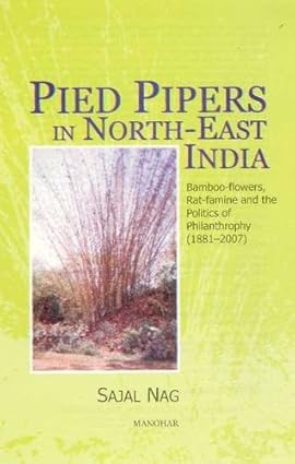 Pied Pipers in North-East India: Bamboo-flowers, Rat-famine and the Politics of Philanthrophy (1881-2007)