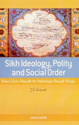 Sikh Ideology, Polity and Social Order: From Guru Nanak to Maharaja Ranjit Singh