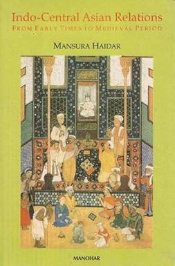 INDO-CENTRAL ASIAN RELATIONS: FROM EARLY TIMES TO  MEDIEVAL PERIOD