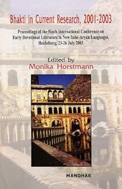 Bhakti in Current Research, 2001-2003: Proceedings of the Ninth International Conference on Early Devotional Literature in New Indo-Aryan Languages