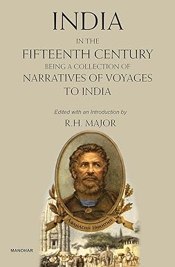 INDIA IN THE FIFTEENTH CENTURY: BEING A COLLECTION OF NARRATIVES OF VOYAGES TO INDIA