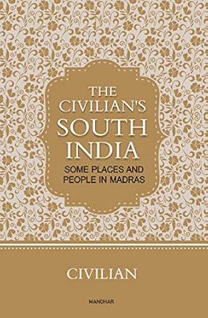 The Civilian's South India: Some Places and People in Madras