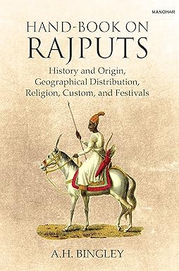 Hand-Book on Rajputs: History and Origin, Geographical Distribution, Religion, Custom and Festivals
