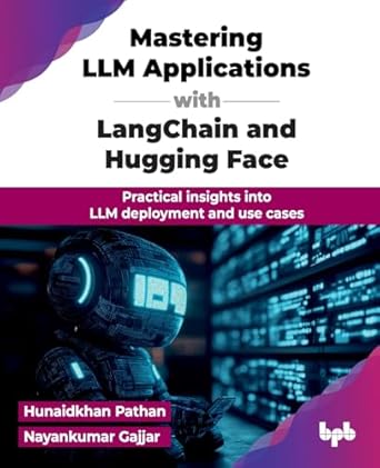 Mastering LLM Applications with LangChain and Hugging Face: Practical insights into LLM deployment and use cases (English Edition)