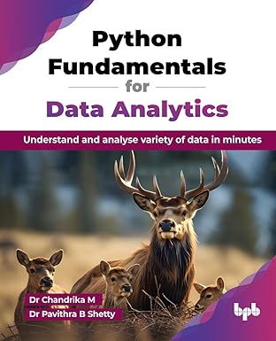 Python Fundamentals for Data Analytics : Understand & analyse variety of data in minutes