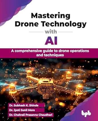 Mastering Drone Technology with AI: A comprehensive guide to drone operations and techniques (English Edition)
