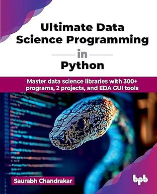 Ultimate Data Science Programming in Python: Master data science libraries with 300+ programs, 2 projects, and EDA GUI tools (English Edition)