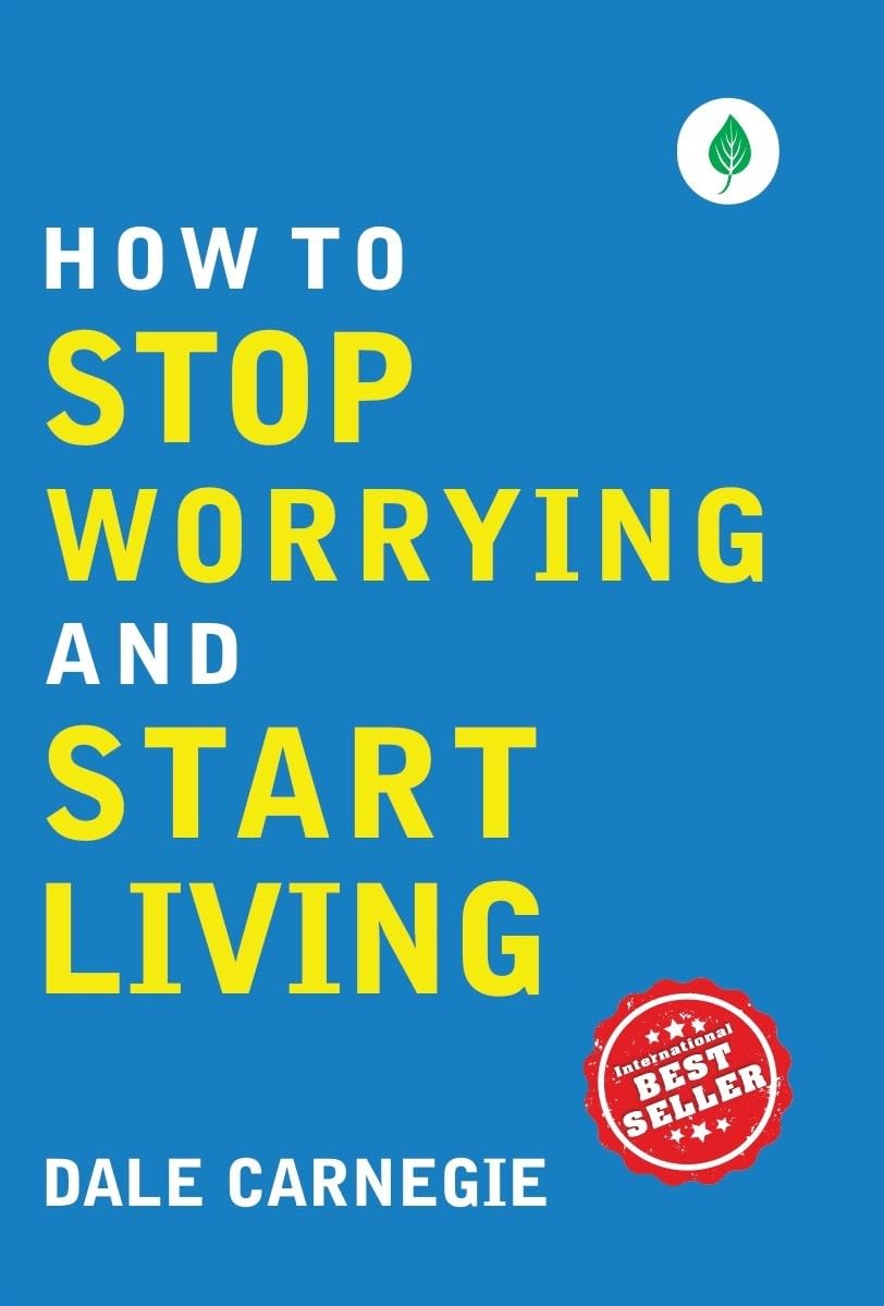 How to Stop Worrying and Start Living