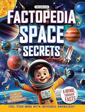 FACTOPEDIA SPACE SECRETS: FUN AND MIND-BLOWING FACTS ABOUT SPACE FOR KIDS AGES 6–10