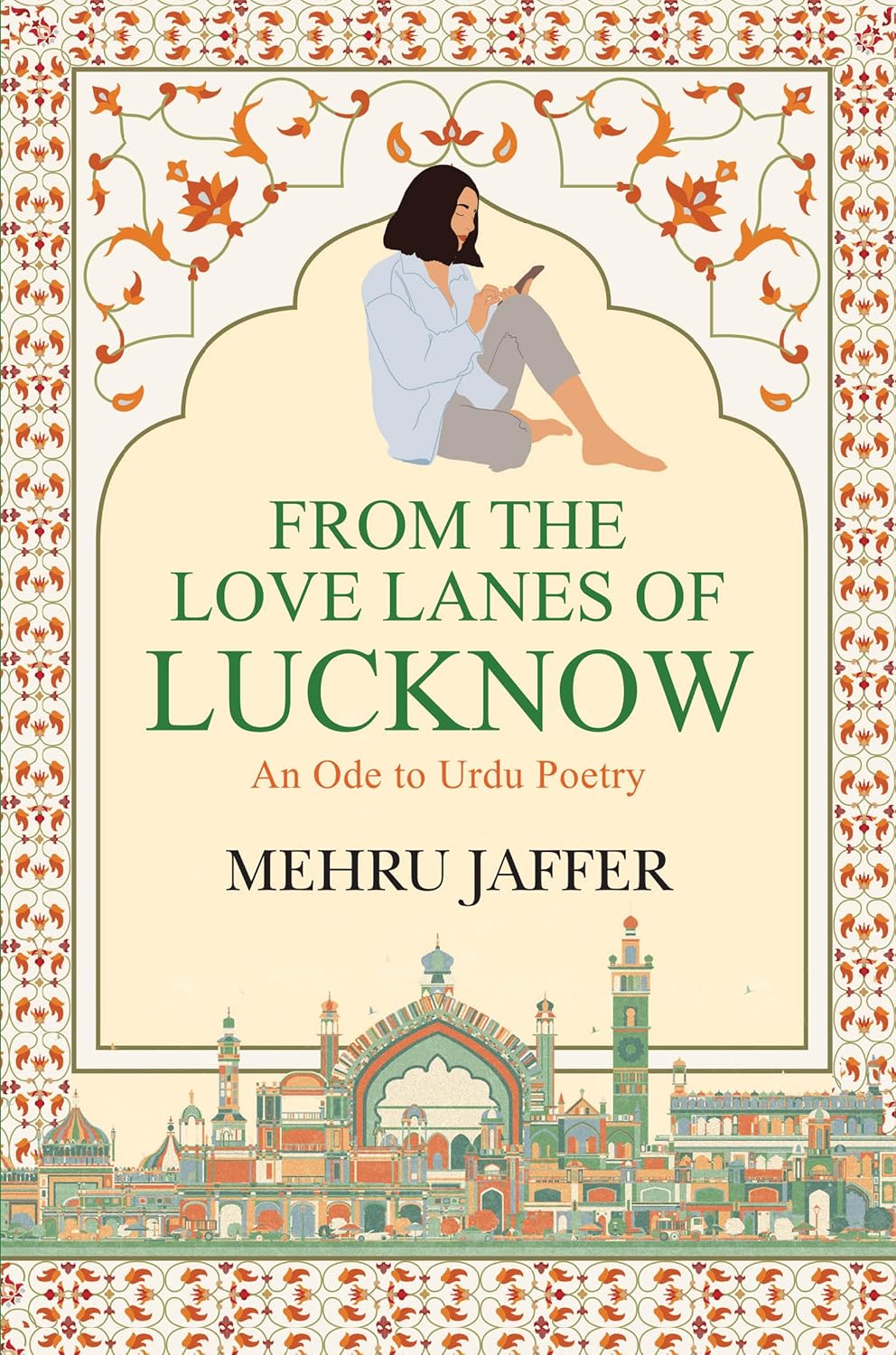 From The Love Lanes Of Lucknow : An Ode To Urdu Poetry (English)