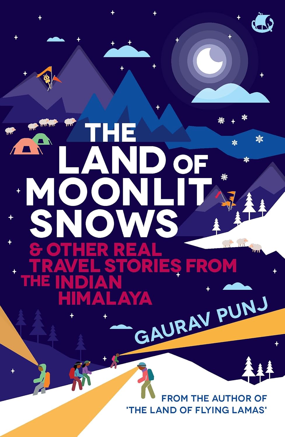 THE LAND OF MOONLIT SNOWS & OTHER REAL TRAVEL STORIES FROM THE INDIAN HIMALAYA