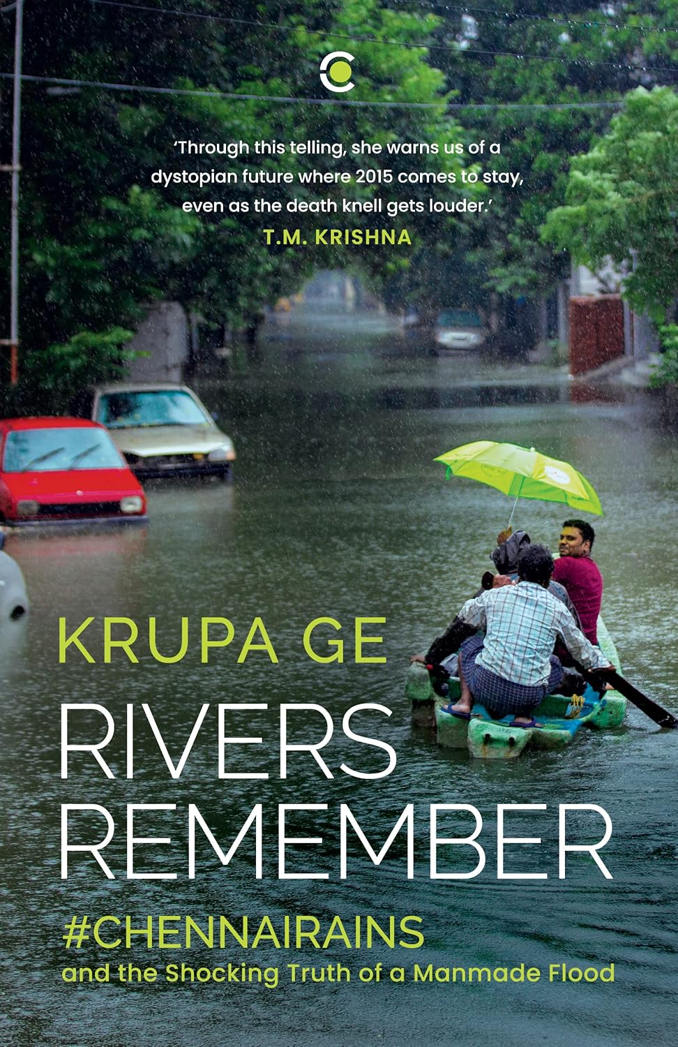 Rivers Remember : #Chennai Rains and the Shocking Truth of a Manmade Flood