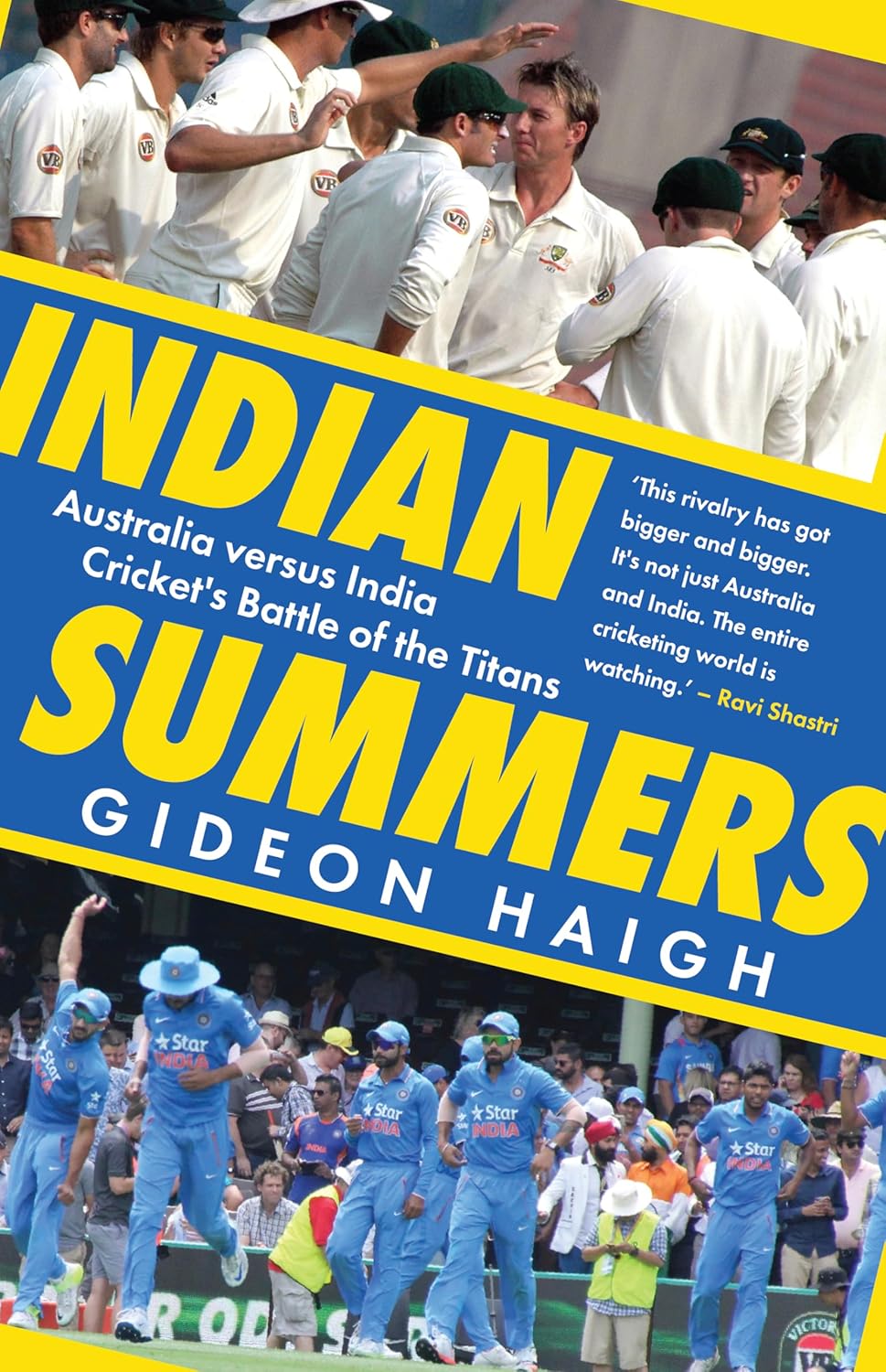 INDIAN SUMMERS: AUSTRALIA VERSUS INDIA, CRICKET’S BATTLE OF THE TITANS