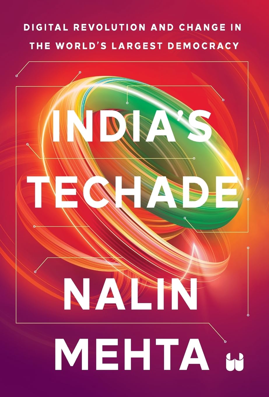 INDIAS TECHADE: DIGITAL REVOLUTION AND CHANGE IN THE WORLDS LARGEST DEMOCRACY