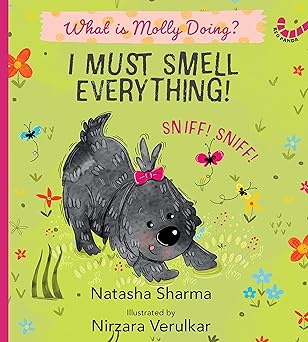 I MUST SMELL EVERYTHING! : WHAT IS MOLLY DOING?