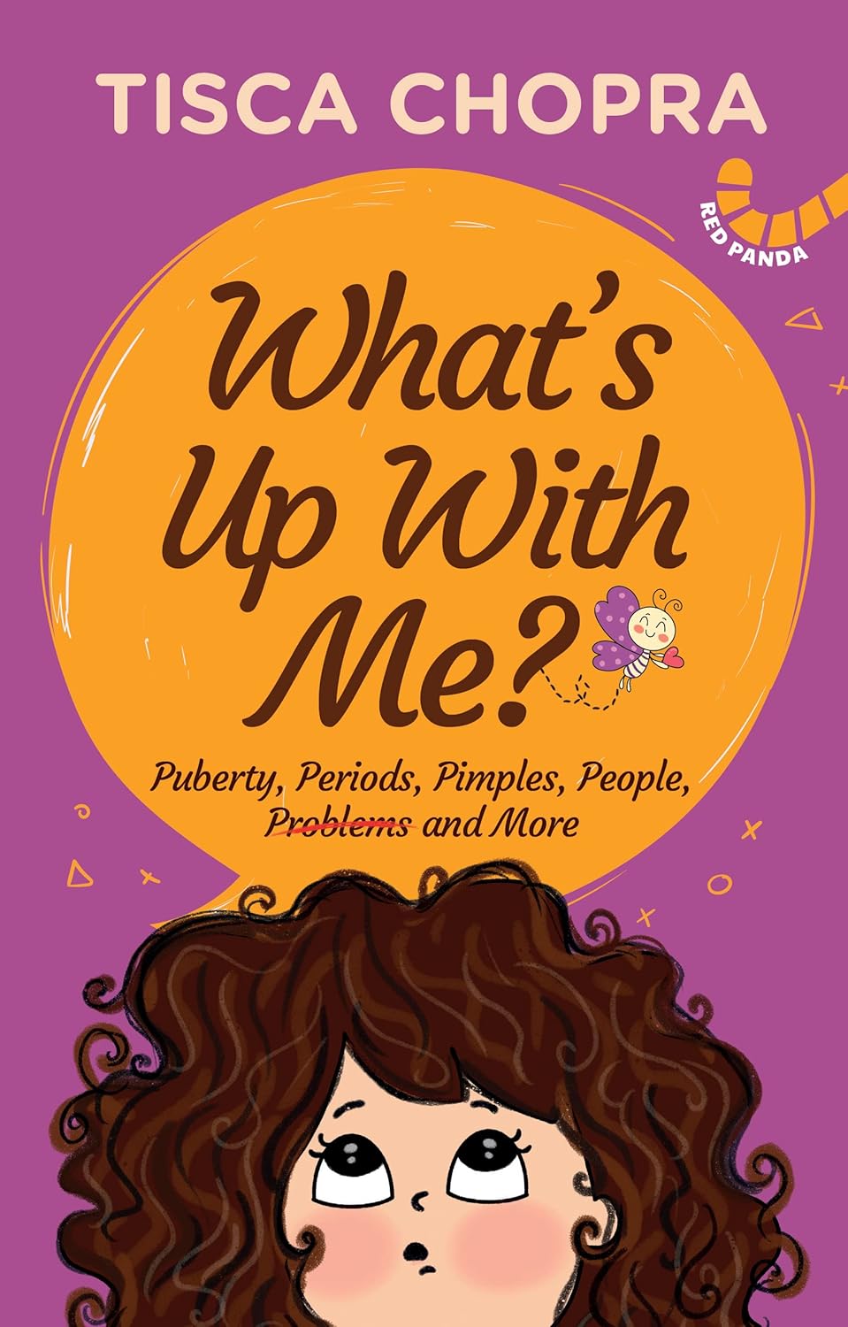 WHAT'S UP WITH ME? PUBERTY, PERIODS, PIMPLES, PEOPLE, PROBLEMS AND MORE