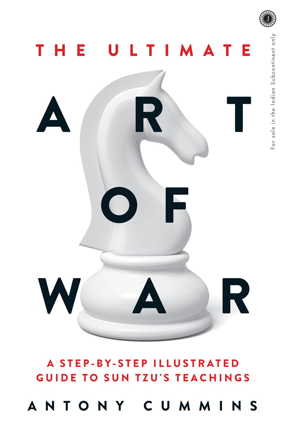 The Ultimate Art of War: A stepbystep illustrated guide to Sun Tzu's teachings