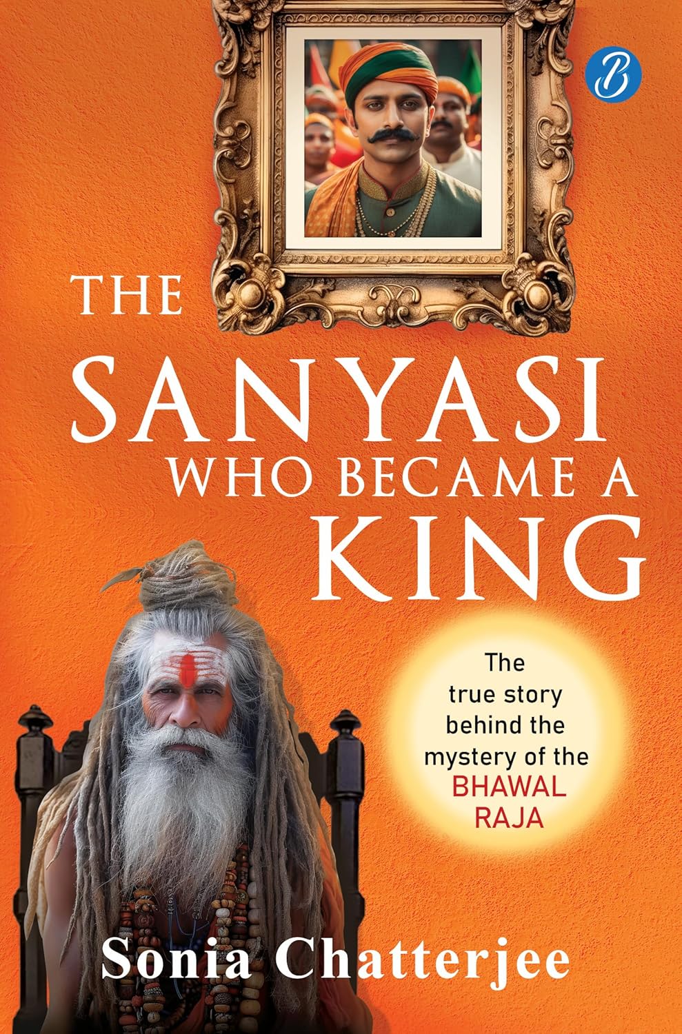 THE SANYASI WHO BECAME A KING | THE TRUE STORY BEHIND THE MYSTERY OF THE BHAWAL RAJA | A TRUE HISTORICAL MURDER MYSTERY IN PRE-INDEPENDENCE INDIA