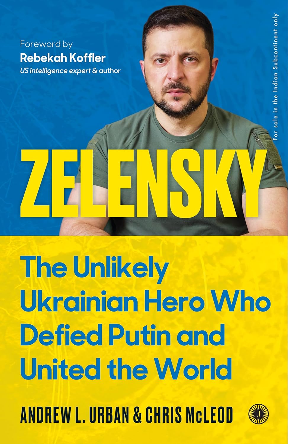 ZELENSKY: THE UNLIKELY UKRAINIAN HERO WHO DEFIED PUTIN AND UNITED THE WORLD