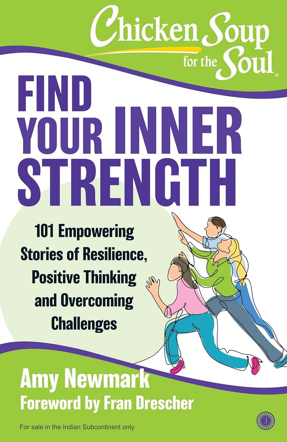 Chicken Soup For the Soul: Find Your Inner Strength: 101 Empowering Stories of Resilience, Positive Thinking and Overcoming Challenges