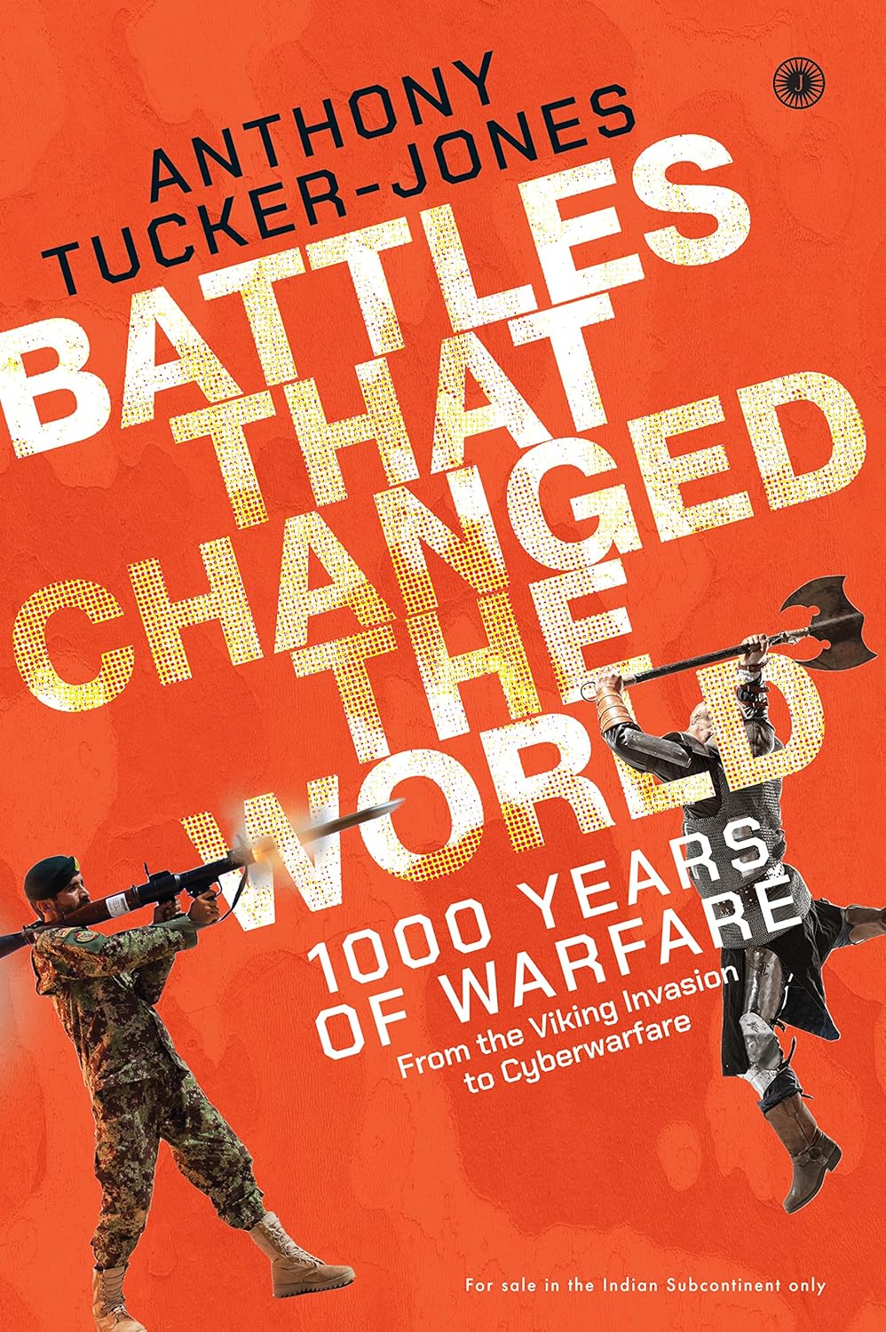 BATTLES THAT CHANGED THE WORLD: 1000 YEARS OF WARFARE, FROM THE VIKING INVASION TO CYBERWARFARE